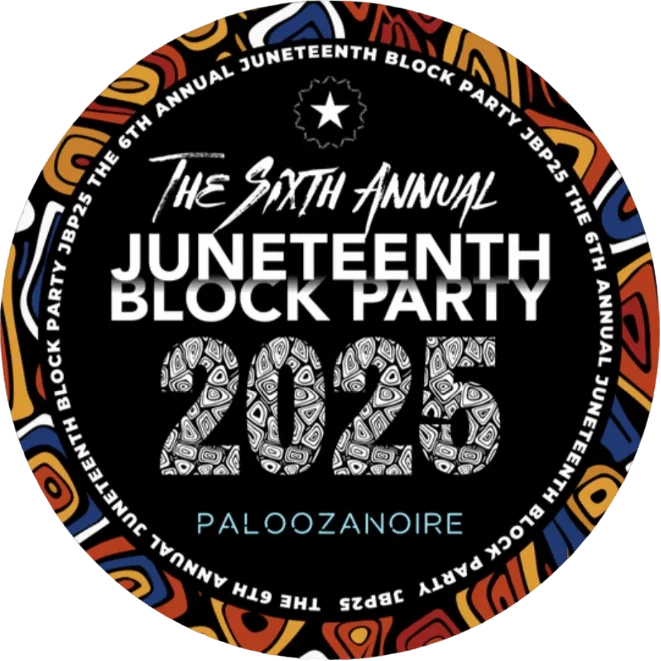 The Sixth Annual Juneteenth Block Party 2025 - PALOOZANOIRE